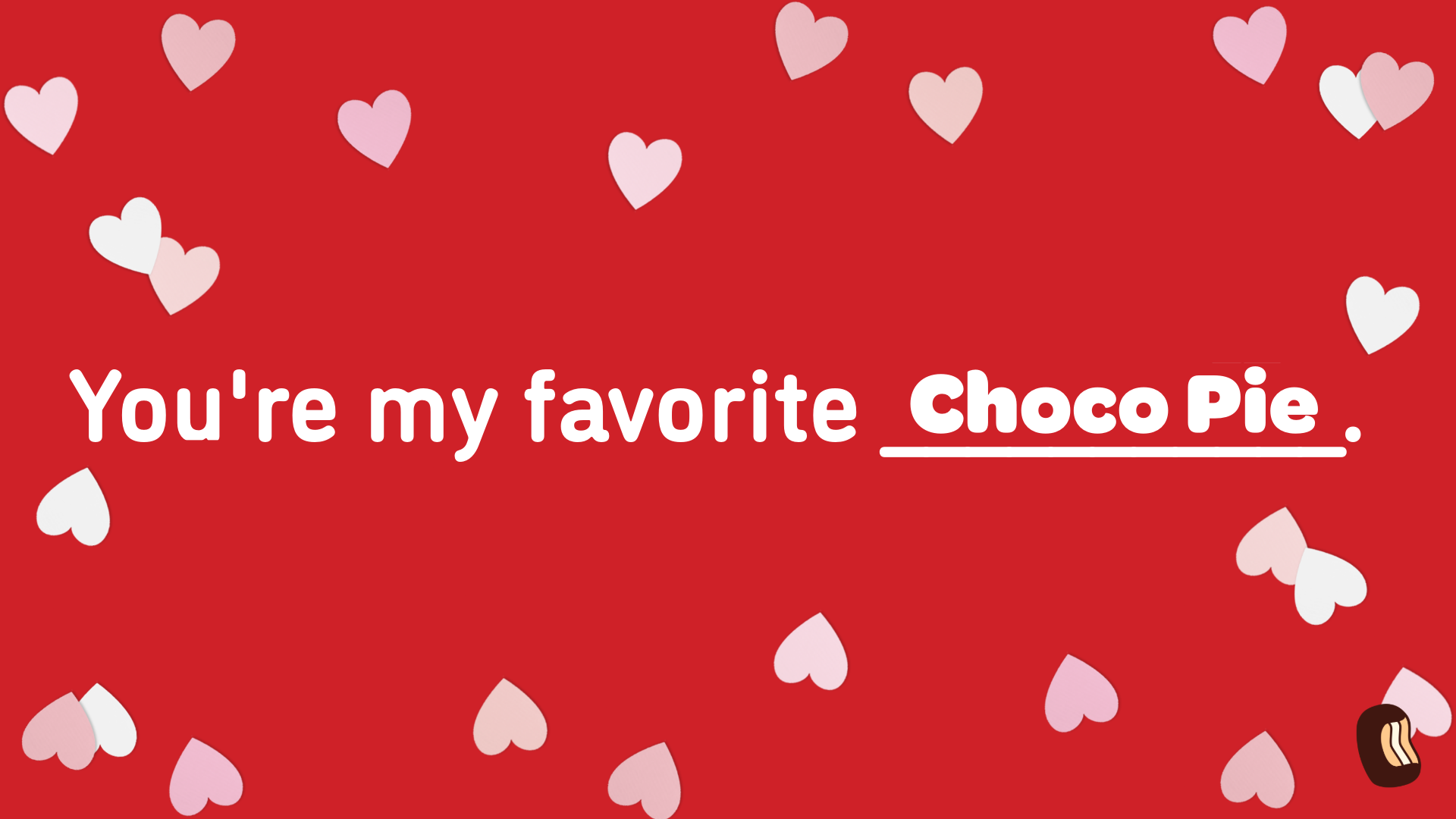 You're my favorite Choco Pie